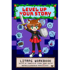 LEVEL UP YOUR STORY LitRPG Workbook: Build An Immersive Video Game World